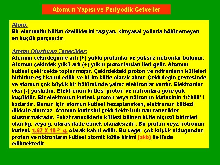 Atomun Yapısı ve Periyodik Cetveller Atom: Bir elementin bütün özelliklerini taşıyan, kimyasal yollarla bölünemeyen Atomun Yapısı ve Periyodik Cetveller Atom: Bir elementin bütün özelliklerini taşıyan, kimyasal yollarla bölünemeyen