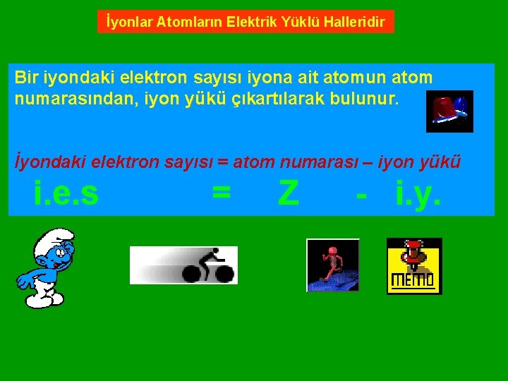 İyonlar Atomların Elektrik Yüklü Halleridir Bir iyondaki elektron sayısı iyona ait atomun atom numarasından,