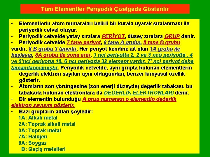 Tüm Elementler Periyodik Çizelgede Gösterilir • Elementlerin atom numaraları belirli bir kurala uyarak sıralanması