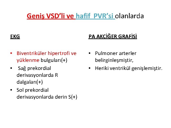 Geniş VSD’li ve hafif PVR’si olanlarda EKG PA AKCİĞER GRAFİSİ • Biventriküler hipertrofi ve