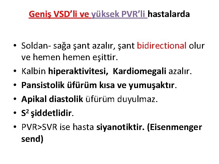 Geniş VSD’li ve yüksek PVR’li hastalarda • Soldan- sağa şant azalır, şant bidirectional olur