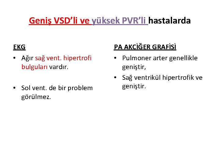 Geniş VSD’li ve yüksek PVR’li hastalarda EKG PA AKCİĞER GRAFİSİ • Ağır sağ vent.