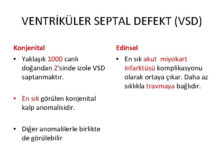 VENTRİKÜLER SEPTAL DEFEKT (VSD) Konjenital Edinsel • Yaklaşık 1000 canlı doğandan 2'sinde izole VSD