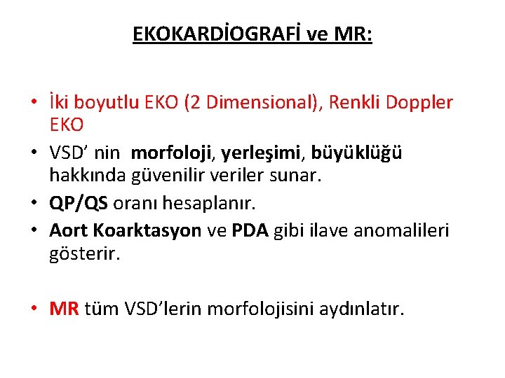 EKOKARDİOGRAFİ ve MR: • İki boyutlu EKO (2 Dimensional), Renkli Doppler EKO • VSD’