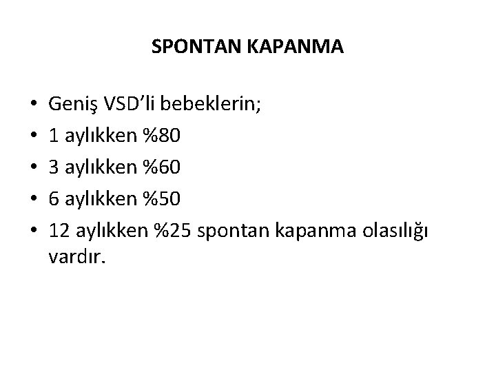 SPONTAN KAPANMA • • • Geniş VSD’li bebeklerin; 1 aylıkken %80 3 aylıkken %60