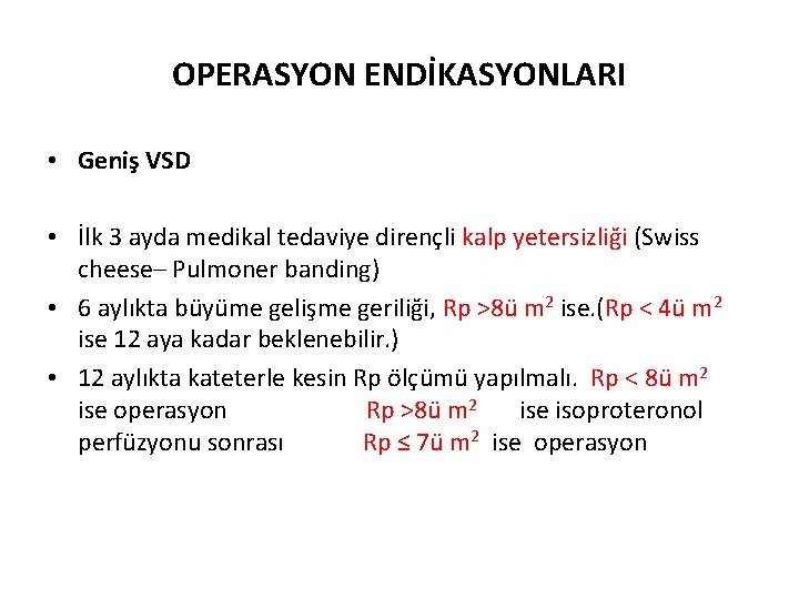 OPERASYON ENDİKASYONLARI • Geniş VSD • İlk 3 ayda medikal tedaviye dirençli kalp yetersizliği