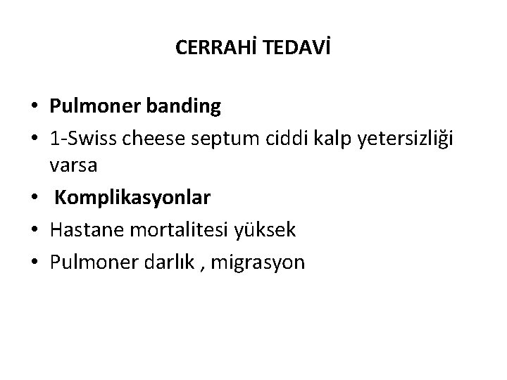 CERRAHİ TEDAVİ • Pulmoner banding • 1 -Swiss cheese septum ciddi kalp yetersizliği varsa