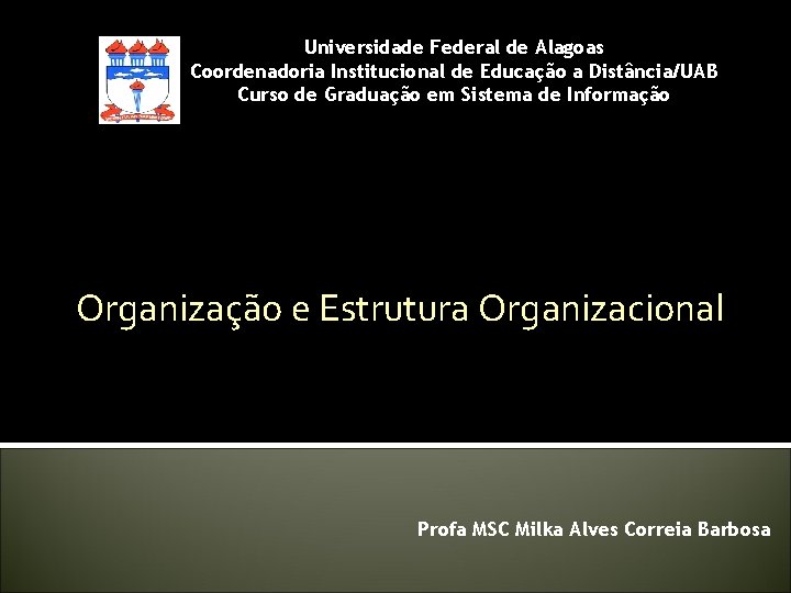 Universidade Federal de Alagoas Coordenadoria Institucional de Educação a Distância/UAB Curso de Graduação em Universidade Federal de Alagoas Coordenadoria Institucional de Educação a Distância/UAB Curso de Graduação em