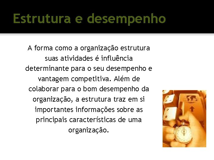 Estrutura e desempenho A forma como a organização estrutura suas atividades é influência determinante Estrutura e desempenho A forma como a organização estrutura suas atividades é influência determinante