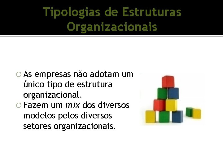 Tipologias de Estruturas Organizacionais As empresas não adotam um único tipo de estrutura organizacional. Tipologias de Estruturas Organizacionais As empresas não adotam um único tipo de estrutura organizacional.