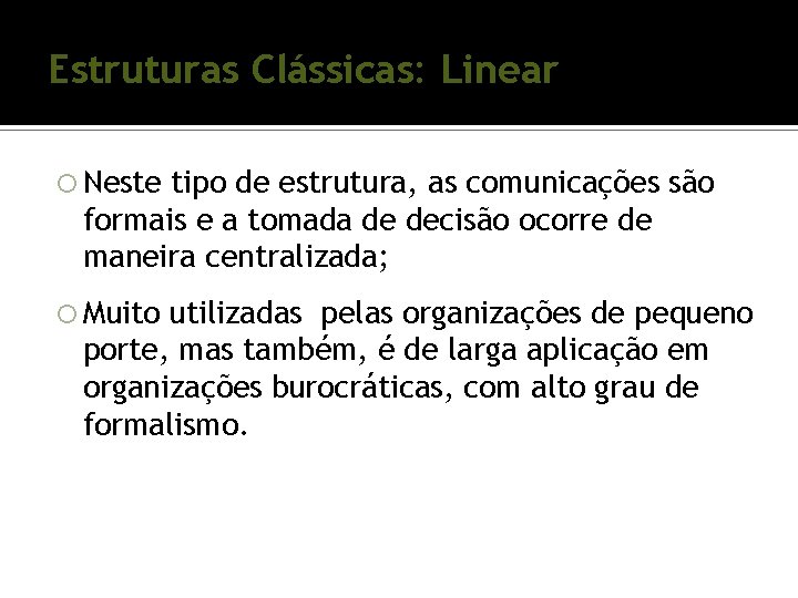Estruturas Clássicas: Linear Neste tipo de estrutura, as comunicações são formais e a tomada Estruturas Clássicas: Linear Neste tipo de estrutura, as comunicações são formais e a tomada