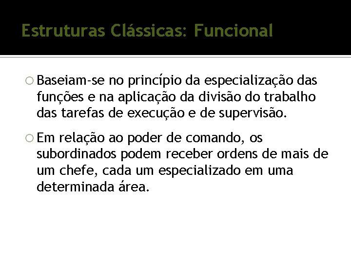 Estruturas Clássicas: Funcional Baseiam-se no princípio da especialização das funções e na aplicação da Estruturas Clássicas: Funcional Baseiam-se no princípio da especialização das funções e na aplicação da