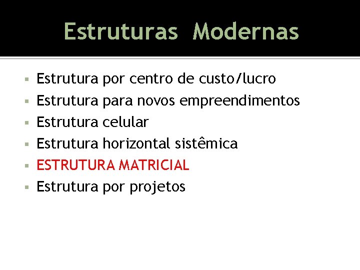 Estruturas Modernas Estrutura por centro de custo/lucro Estrutura para novos empreendimentos Estrutura celular Estrutura Estruturas Modernas Estrutura por centro de custo/lucro Estrutura para novos empreendimentos Estrutura celular Estrutura