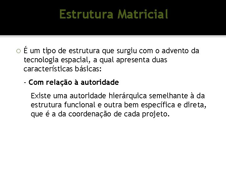 Estrutura Matricial É um tipo de estrutura que surgiu com o advento da tecnologia Estrutura Matricial É um tipo de estrutura que surgiu com o advento da tecnologia