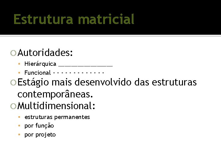 Estrutura matricial Autoridades: Hierárquica _________ Funcional - - - - Estágio mais desenvolvido das Estrutura matricial Autoridades: Hierárquica _________ Funcional - - - - Estágio mais desenvolvido das