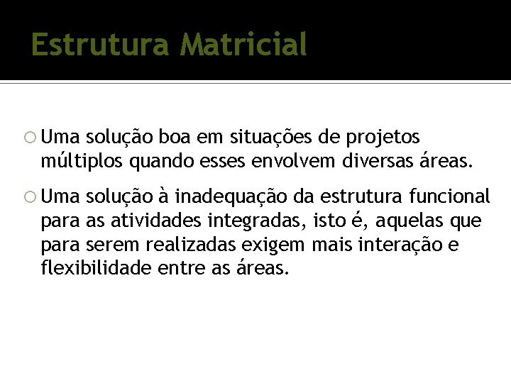 Estrutura Matricial Uma solução boa em situações de projetos múltiplos quando esses envolvem diversas Estrutura Matricial Uma solução boa em situações de projetos múltiplos quando esses envolvem diversas