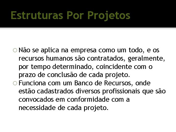 Estruturas Por Projetos Não se aplica na empresa como um todo, e os recursos Estruturas Por Projetos Não se aplica na empresa como um todo, e os recursos