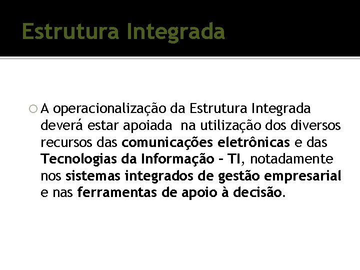 Estrutura Integrada A operacionalização da Estrutura Integrada deverá estar apoiada na utilização dos diversos Estrutura Integrada A operacionalização da Estrutura Integrada deverá estar apoiada na utilização dos diversos