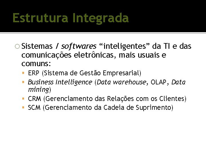 Estrutura Integrada Sistemas / softwares “inteligentes” da TI e das comunicações eletrônicas, mais usuais Estrutura Integrada Sistemas / softwares “inteligentes” da TI e das comunicações eletrônicas, mais usuais