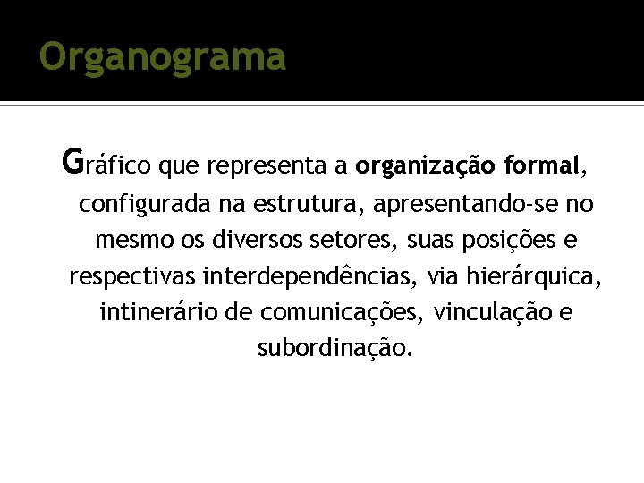 Organograma Gráfico que representa a organização formal, configurada na estrutura, apresentando-se no mesmo os Organograma Gráfico que representa a organização formal, configurada na estrutura, apresentando-se no mesmo os