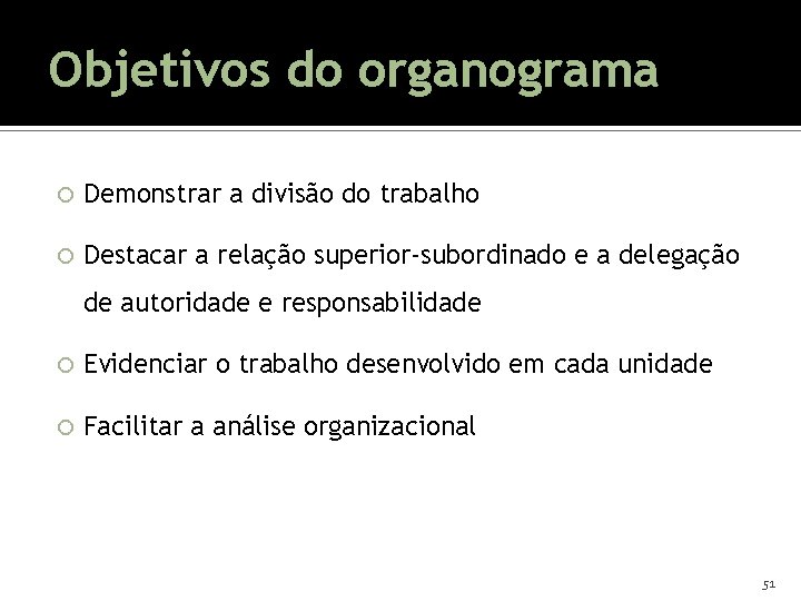 Objetivos do organograma Demonstrar a divisão do trabalho Destacar a relação superior-subordinado e a Objetivos do organograma Demonstrar a divisão do trabalho Destacar a relação superior-subordinado e a