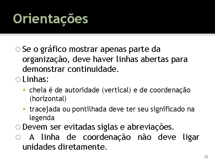 Orientações Se o gráfico mostrar apenas parte da organização, deve haver linhas abertas para Orientações Se o gráfico mostrar apenas parte da organização, deve haver linhas abertas para