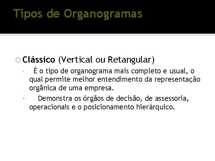 Tipos de Organogramas Clássico (Vertical ou Retangular) • É o tipo de organograma mais Tipos de Organogramas Clássico (Vertical ou Retangular) • É o tipo de organograma mais
