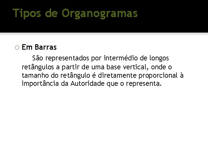Tipos de Organogramas Em Barras São representados por intermédio de longos retângulos a partir Tipos de Organogramas Em Barras São representados por intermédio de longos retângulos a partir