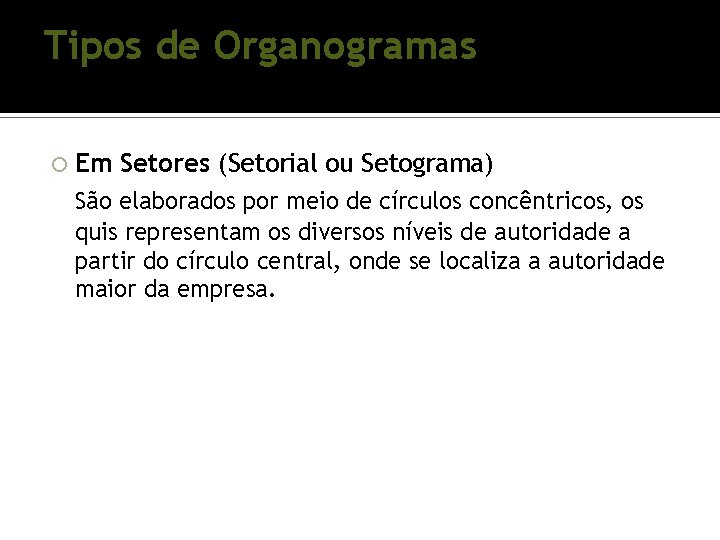Tipos de Organogramas Em Setores (Setorial ou Setograma) São elaborados por meio de círculos Tipos de Organogramas Em Setores (Setorial ou Setograma) São elaborados por meio de círculos