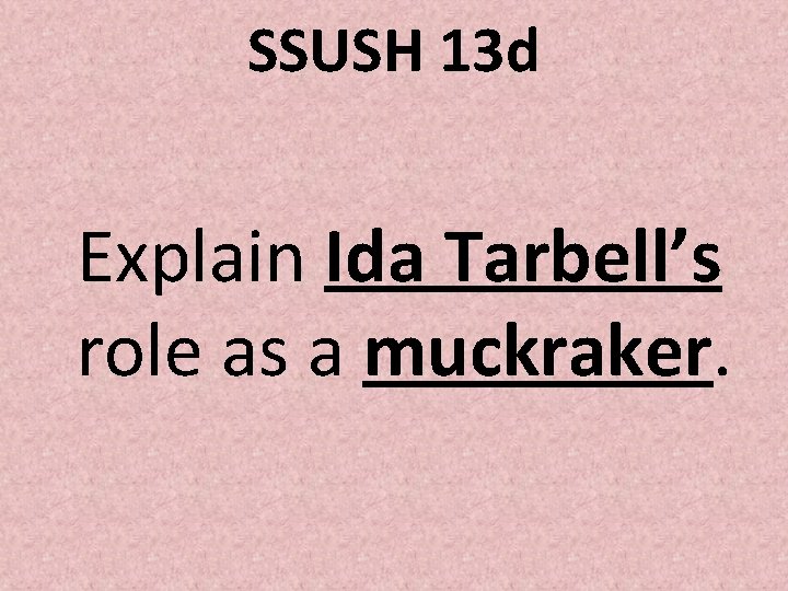 SSUSH 13 d Explain Ida Tarbell’s role as a muckraker. 
