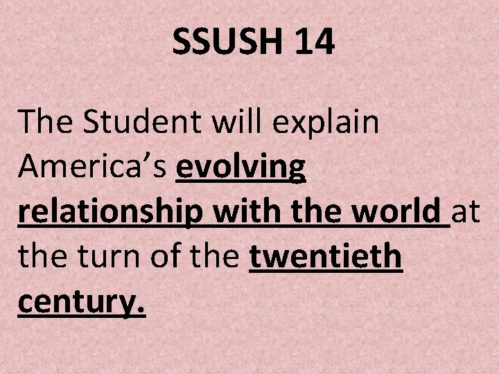 SSUSH 14 The Student will explain America’s evolving relationship with the world at the