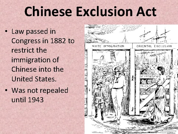Chinese Exclusion Act • Law passed in Congress in 1882 to restrict the immigration