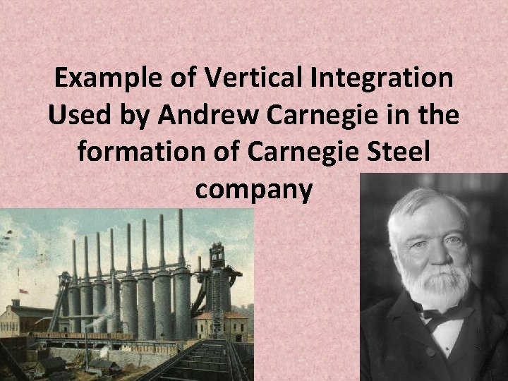 Example of Vertical Integration Used by Andrew Carnegie in the formation of Carnegie Steel