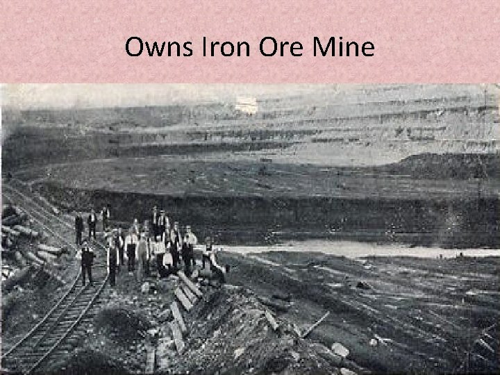 Owns Iron Ore Mine 