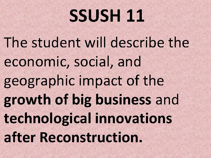 SSUSH 11 The student will describe the economic, social, and geographic impact of the