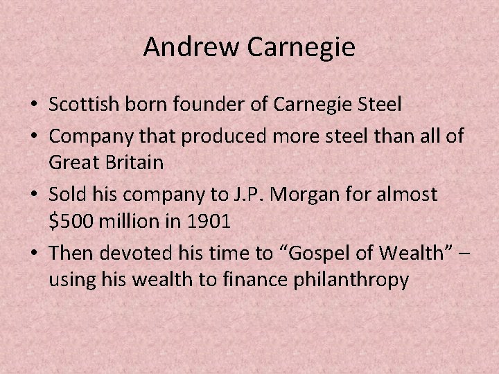 Andrew Carnegie • Scottish born founder of Carnegie Steel • Company that produced more