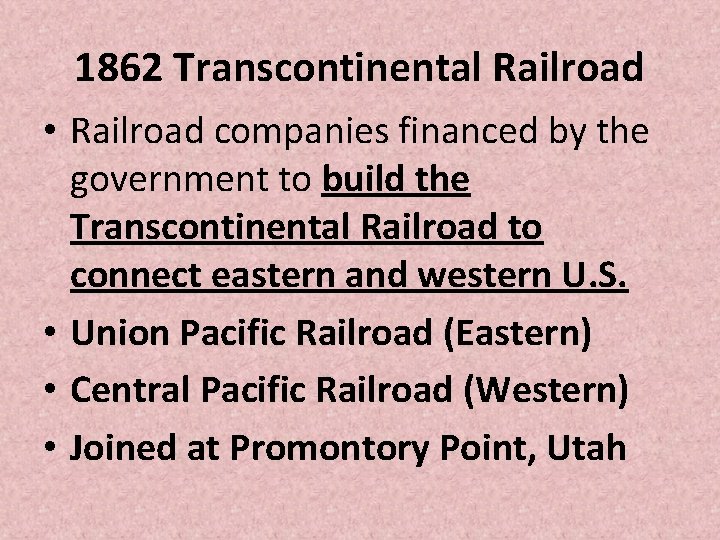 1862 Transcontinental Railroad • Railroad companies financed by the government to build the Transcontinental