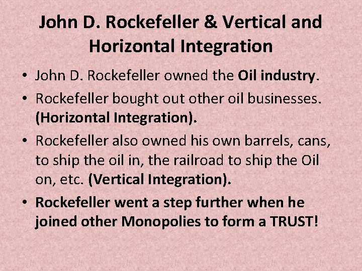 John D. Rockefeller & Vertical and Horizontal Integration • John D. Rockefeller owned the