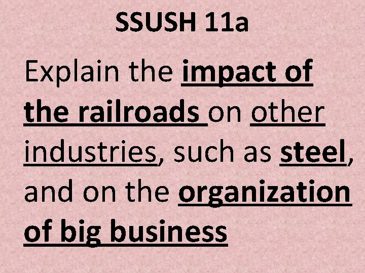 SSUSH 11 a Explain the impact of the railroads on other industries, such as