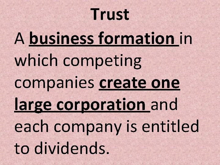 Trust A business formation in which competing companies create one large corporation and each