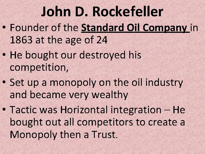 John D. Rockefeller • Founder of the Standard Oil Company in 1863 at the