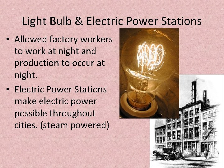 Light Bulb & Electric Power Stations • Allowed factory workers to work at night