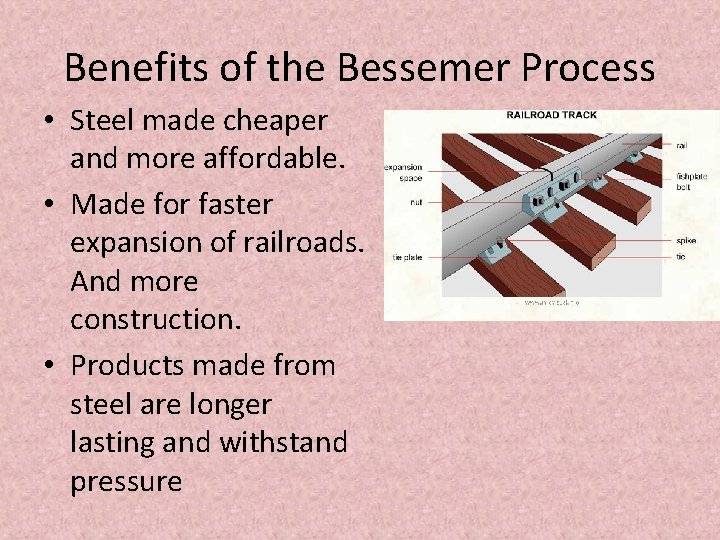 Benefits of the Bessemer Process • Steel made cheaper and more affordable. • Made