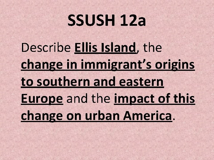 SSUSH 12 a Describe Ellis Island, the change in immigrant’s origins to southern and