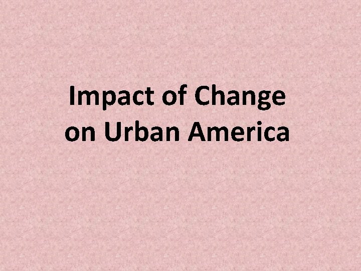 Impact of Change on Urban America 