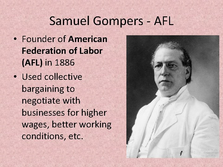 Samuel Gompers - AFL • Founder of American Federation of Labor (AFL) in 1886