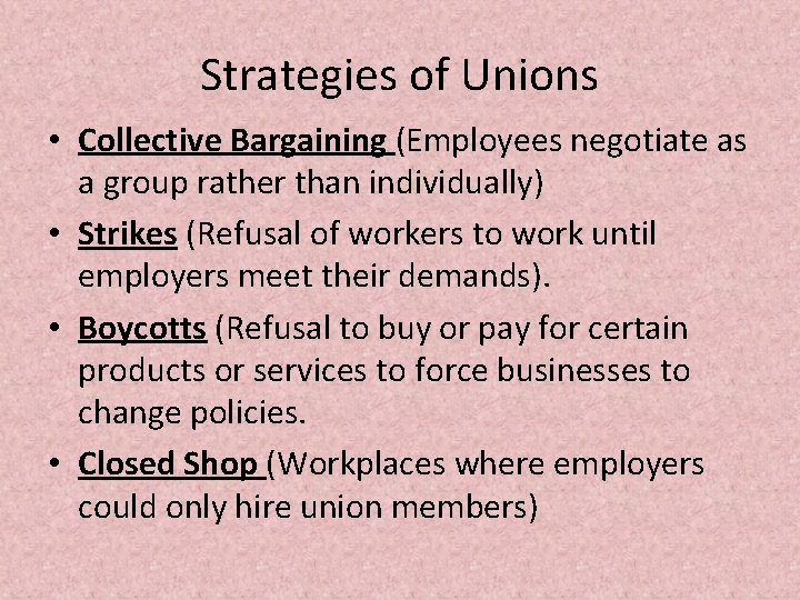 Strategies of Unions • Collective Bargaining (Employees negotiate as a group rather than individually)