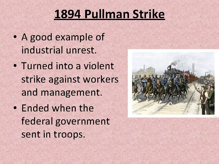 1894 Pullman Strike • A good example of industrial unrest. • Turned into a