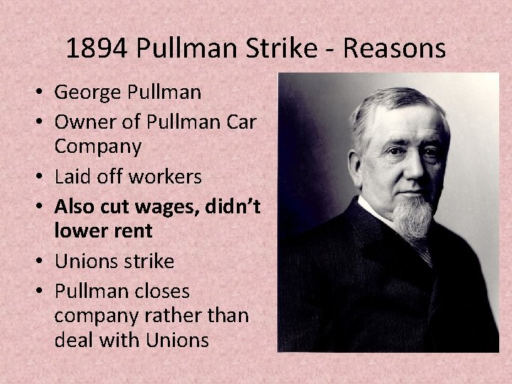 1894 Pullman Strike - Reasons • George Pullman • Owner of Pullman Car Company