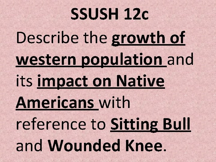 SSUSH 12 c Describe the growth of western population and its impact on Native